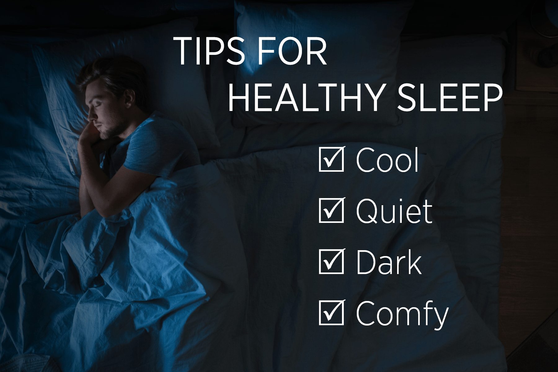 A man sleeps in a dark bedroom. A text overlay reads: "Tips for healthy sleep: cool, quiet, dark, and comfy."